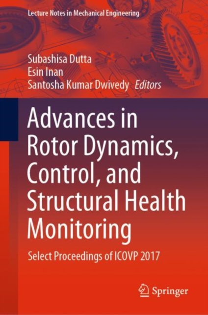 Advances in Rotor Dynamics, Control, and Structural Health Monitoring Select Proceedings of ICOVP 2017