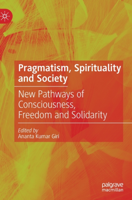 Pragmatism, Spirituality and Society New Pathways of Consciousness, Freedom and Solidarity