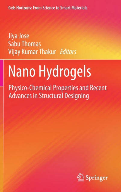 Nano Hydrogels Physico-Chemical Properties and Recent Advances in Structural Designing