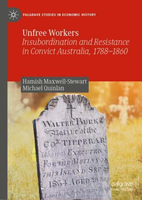 Unfree Workers Insubordination and Resistance in Convict Australia, 1788-1860