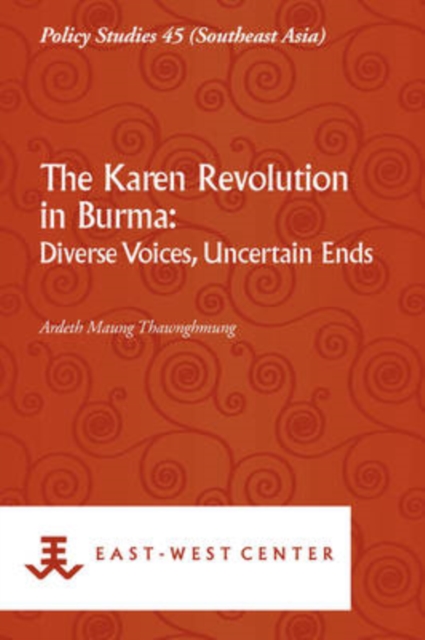 Karen Revolution in Burma Diverse Voices, Uncertain Ends