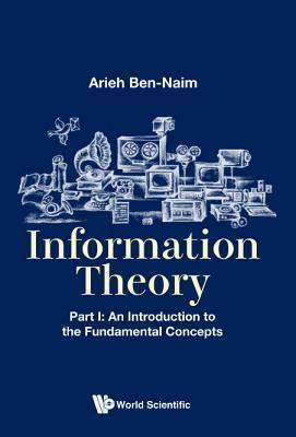 Information Theory - Part I: An Introduction To The Fundamental Concepts 