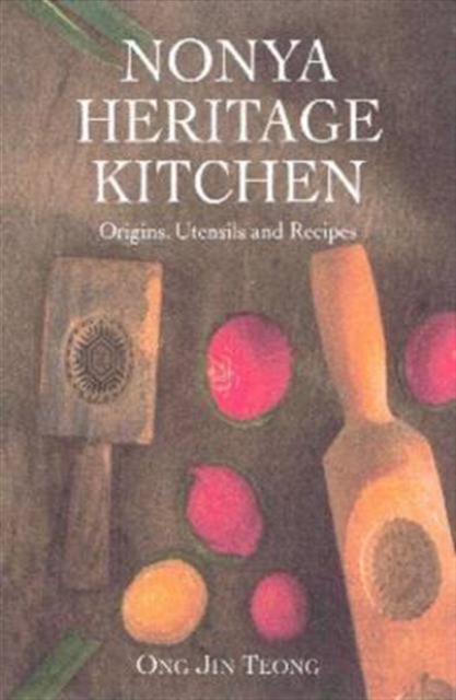 Nonya Heritage Kitchen Origins, Utensils and Recipes