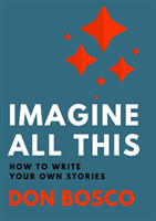 Imagine All This How to Write Your Own Stories