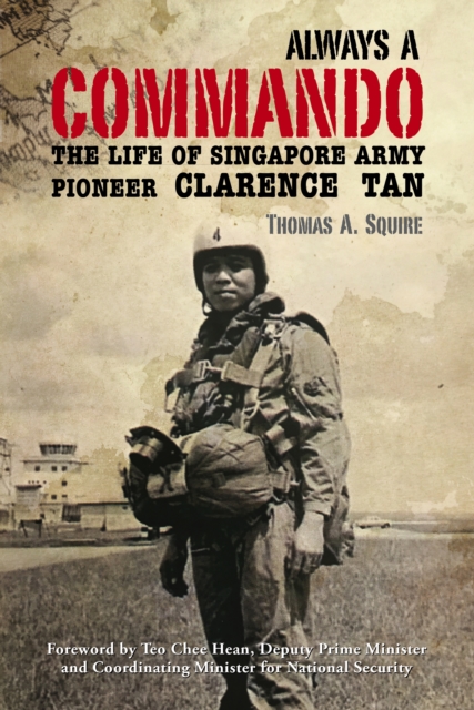 Always a Commando The Life of Singapore Army Pioneer Clarence Tan
