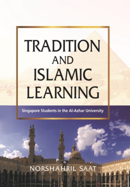 Tradition and Islamic Learning Singapore Students in the Al-Azhar University