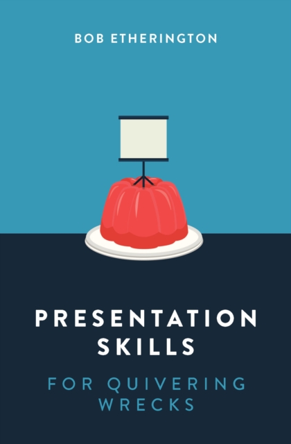 Presentation Skills for Quivering Wrecks 