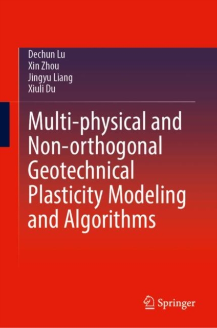 Multi-physical and Non-orthogonal Geotechnical Plasticity Modeling and Algorithms 