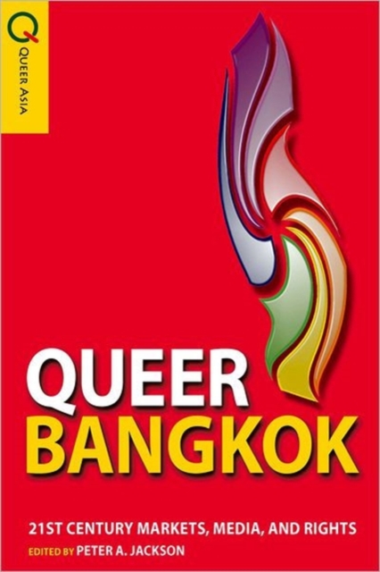 Queer Bangkok - 21st Century Markets, Media, and Rights 