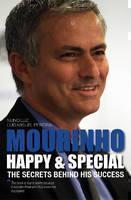 Mourinho - Happy & Special The Secrets Behind His Success