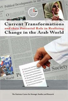 Current Transformations and Their Potential Role in Realizing Change in the Arab World 